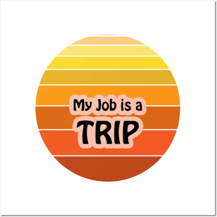 My Job is a Trip Posters and Art